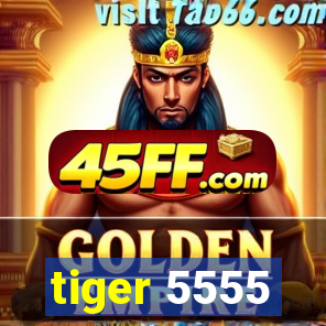 tiger 5555
